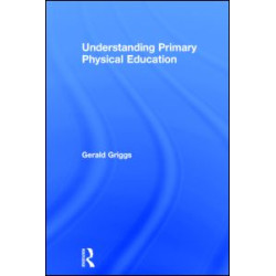 Understanding Primary Physical Education Understanding Primary Physical Education