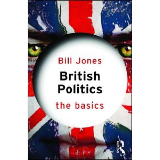 British Politics: The Basics British Politics: The Basics