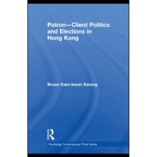 Patron-Client Politics and Elections in Hong Kong