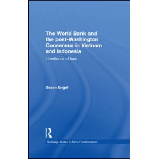The World Bank and the post-Washington Consensus in Vietnam and Indonesia The World Bank and the post-Washington Consensus in Vietnam and Indonesia