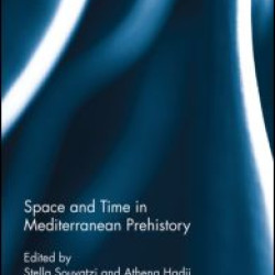 Space and Time in Mediterranean Prehistory Space and Time in Mediterranean Prehistory