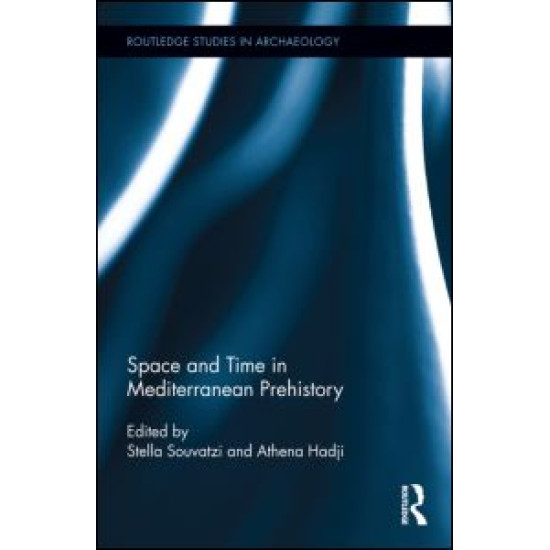 Space and Time in Mediterranean Prehistory Space and Time in Mediterranean Prehistory