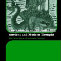 The Animal and the Human in Ancient and Modern Thought The Animal and the Human in Ancient and Modern Thought