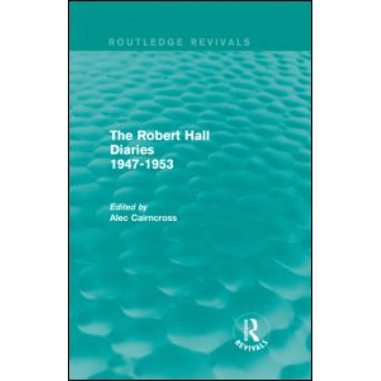 The Robert Hall Diaries 1947-1953 (Routledge Revivals) The Robert Hall Diaries 1947-1953 (Routledge Revivals)
