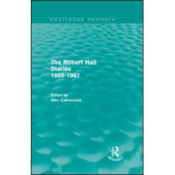 The Robert Hall Diaries 1954-1961 (Routledge Revivals) The Robert Hall Diaries 1954-1961 (Routledge Revivals)