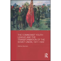 The Communist Youth League and the Transformation of the Soviet Union, 1917-1932 The Communist Youth League and the Transformation of the Soviet Union, 1917-1932