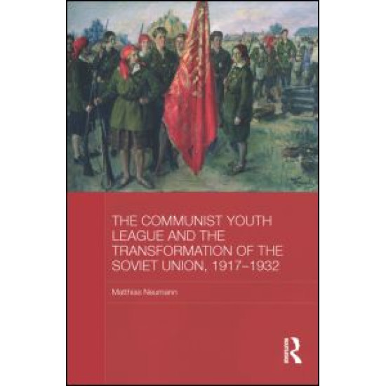 The Communist Youth League and the Transformation of the Soviet Union, 1917-1932