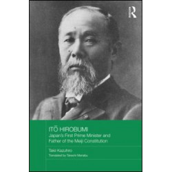Ito Hirobumi - Japan's First Prime Minister and Father of the Meiji Constitution Ito Hirobumi - Japan's First Prime Minister and Father of the Meiji Constitution