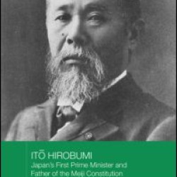 Ito Hirobumi - Japan's First Prime Minister and Father of the Meiji Constitution