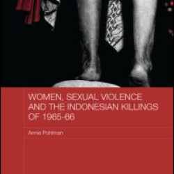 Women, Sexual Violence and the Indonesian Killings of 1965-66 Women, Sexual Violence and the Indonesian Killings of 1965-66
