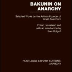 Bakunin on Anarchy (RLE Anarchy) Bakunin on Anarchy (RLE Anarchy)