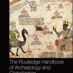 The Routledge Handbook of Archaeology and Globalization The Routledge Handbook of Archaeology and Globalization