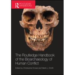 The Routledge Handbook of the Bioarchaeology of Human Conflict The Routledge Handbook of the Bioarchaeology of Human Conflict