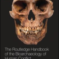 The Routledge Handbook of the Bioarchaeology of Human Conflict The Routledge Handbook of the Bioarchaeology of Human Conflict