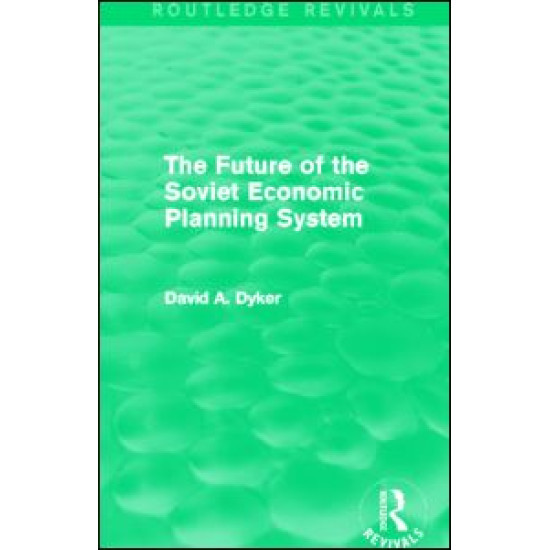 The Future of the Soviet Economic Planning System (Routledge Revivals) The Future of the Soviet Economic Planning System (Routledge Revivals)