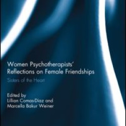 Women Psychotherapists' Reflections on Female Friendships Women Psychotherapists' Reflections on Female Friendships