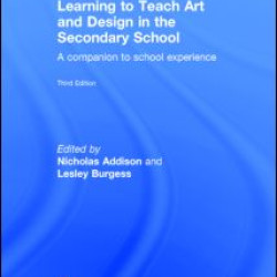 Learning to Teach Art and Design in the Secondary School Learning to Teach Art and Design in the Secondary School