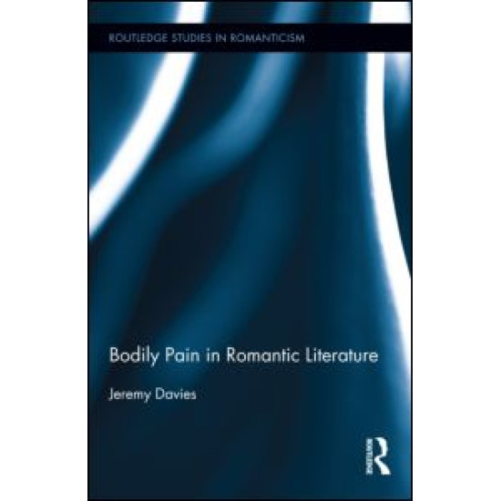 Bodily Pain in Romantic Literature Bodily Pain in Romantic Literature