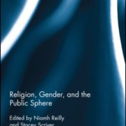 Religion, Gender, and the Public Sphere Religion, Gender, and the Public Sphere