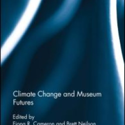 Climate Change and Museum Futures Climate Change and Museum Futures