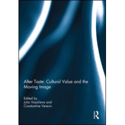 After Taste: Cultural Value and the Moving Image After Taste: Cultural Value and the Moving Image