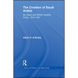 The Creation of Saudi Arabia The Creation of Saudi Arabia