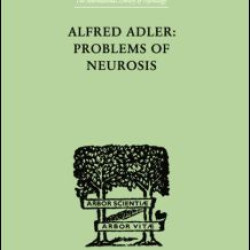 Alfred Adler: Problems of Neurosis