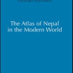 Atlas of Nepal in the Modern World Atlas of Nepal in the Modern World