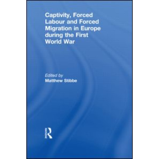 Captivity, Forced Labour and Forced Migration in Europe during the First World War