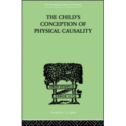 THE CHILD'S CONCEPTION OF Physical CAUSALITY THE CHILD'S CONCEPTION OF Physical CAUSALITY