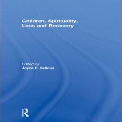 Children, Spirituality, Loss and Recovery Children, Spirituality, Loss and Recovery