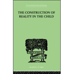 The Construction Of Reality In The Child The Construction Of Reality In The Child