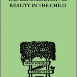 The Construction Of Reality In The Child The Construction Of Reality In The Child