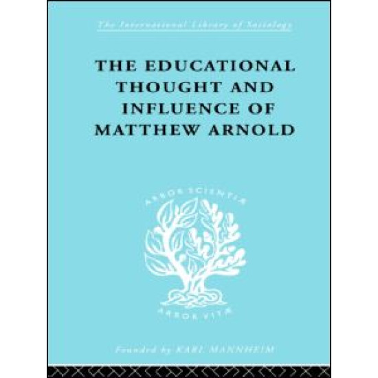 The Educational Thought and Influence of Matthew Arnold