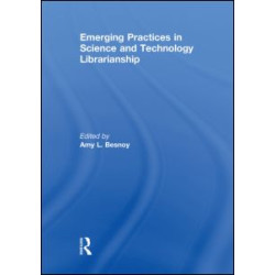 Emerging Practices in Science and Technology Librarianship Emerging Practices in Science and Technology Librarianship