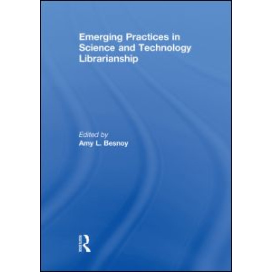 Emerging Practices in Science and Technology Librarianship Emerging Practices in Science and Technology Librarianship