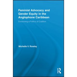 Feminist Advocacy and Gender Equity in the Anglophone Caribbean Feminist Advocacy and Gender Equity in the Anglophone Caribbean