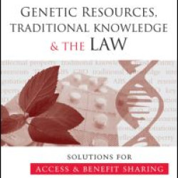 Genetic Resources, Traditional Knowledge and the Law Genetic Resources, Traditional Knowledge and the Law