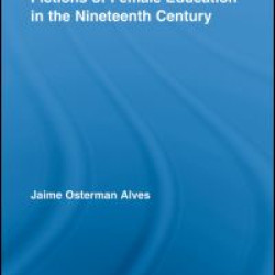 Fictions of Female Education in the Nineteenth Century Fictions of Female Education in the Nineteenth Century