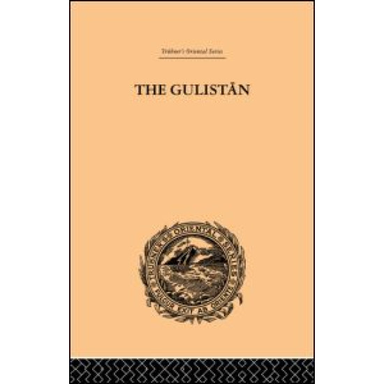 The Gulistan; or Rose-Garden of Shekh Muslihu'D-Din Sadi Shiraz