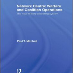 Network Centric Warfare and Coalition Operations
