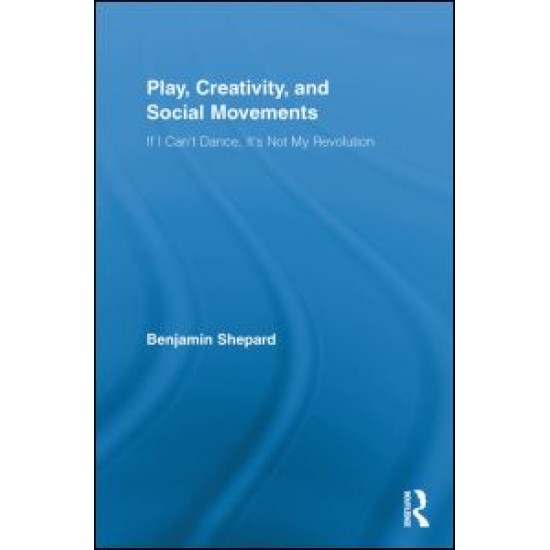 Play, Creativity, and Social Movements Play, Creativity, and Social Movements