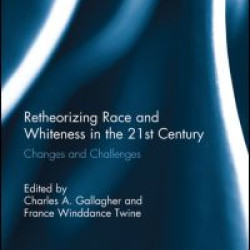 Retheorizing Race and Whiteness in the 21st Century Retheorizing Race and Whiteness in the 21st Century