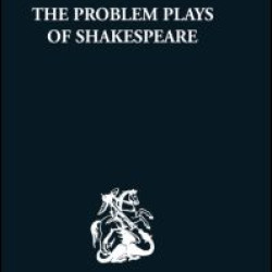 The Problem Plays of Shakespeare The Problem Plays of Shakespeare