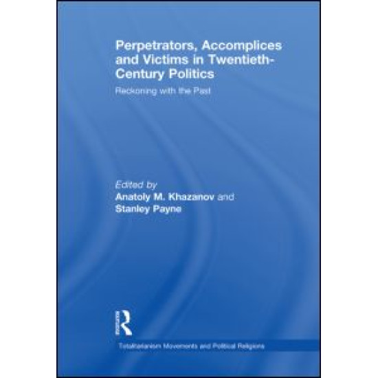 Perpetrators, Accomplices and Victims in Twentieth-Century Politics Perpetrators, Accomplices and Victims in Twentieth-Century Politics