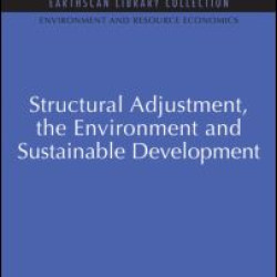 Structural Adjustment, the Environment and Sustainable Development Structural Adjustment, the Environment and Sustainable Development