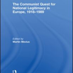 The Communist Quest for National Legitimacy in Europe, 1918-1989 The Communist Quest for National Legitimacy in Europe, 1918-1989