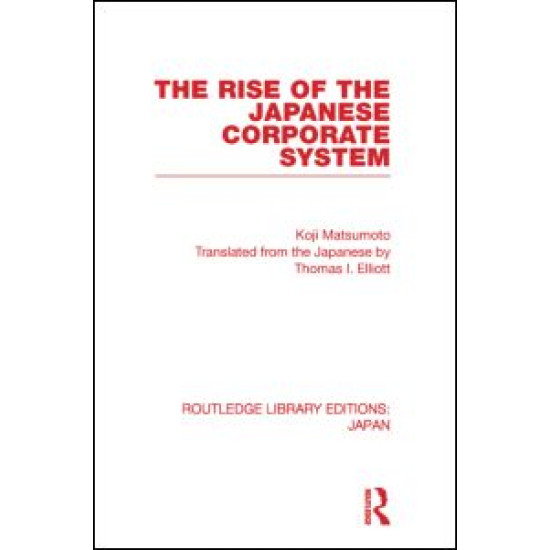 The Rise of the Japanese Corporate System The Rise of the Japanese Corporate System
