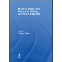 Theories, Policy, and Practice of Lifelong Learning in East Asia Theories, Policy, and Practice of Lifelong Learning in East Asia