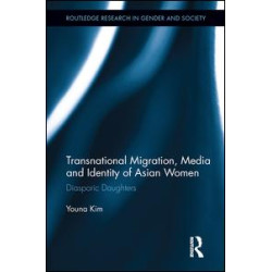 Transnational Migration, Media and Identity of Asian Women Transnational Migration, Media and Identity of Asian Women